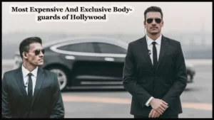 Most Expensive And Exclusive Bodyguards of Hollywood