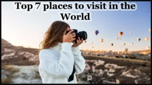 Top 7 places to visit in the World