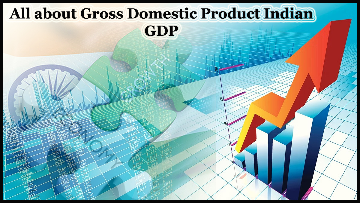 All about Gross Domestic Product Indian GDP